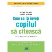 Cum sa iti inveti copilul sa citeasca. Editie revizuita si adaugita de Glenn Doman