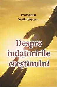 Despre indatoririle crestinului de Vasile Bajanov