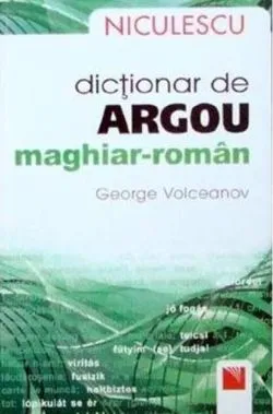 Dicţionar de argou maghiar-român / Hungarian-Romanian Slang Dictionary de George Valentin Volceanov
