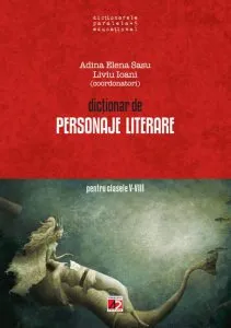 Dictionar de personaje literare pentru clasele V-VIII. Editia a IX-a de Adina Elena Sasu