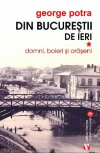 Din Bucurestii de ieri. Domni, boieri, oraseni