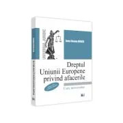 Dreptul Uniunii Europene privind afacerile, editia a III-a, revazuta si adaugita de Anca Ileana Dusca