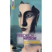 Ecce homo. Cum devii ceea ce esti de Friedrich Nietzsche