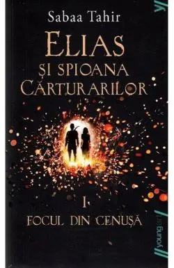 Elias si spioana Carturarilor 1. Focul din cenusa de Sabaa Tahir