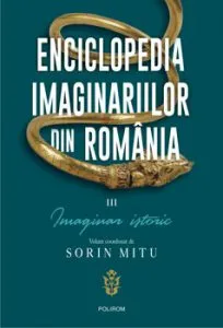 Enciclopedia imaginariilor din Romania. Vol. III: Imaginar istoric de Sorin Mitu