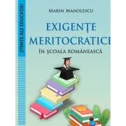 Exigente meritocratice in scoala romaneasca de Marin Manolescu