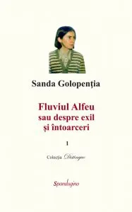 Fluviul Alfeu sau despre exil si intoarceri de Sanda Golopentia