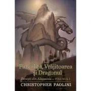 FURCULITA, VRAJITOAREA SI DRAGONUL. Povesti din Algaësia volumul I de Christopher Paolini