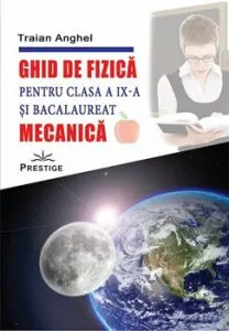 Ghid de fizica pentru clasa a IX - a si bacalaureat - Mecanica de Traian Anghel