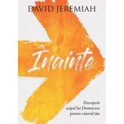 Inainte. Descopera scopul lui Dumnezeu pentru viitorul tau de David Jeremiah