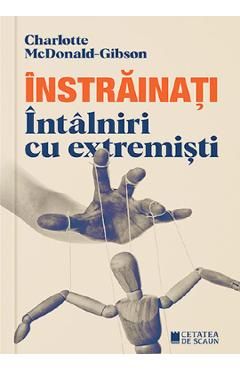 Instrainati. Intalniri cu extremisti