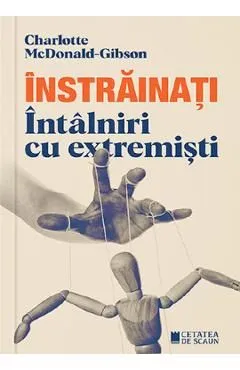 Instrainati. Intalniri cu extremisti de Charlotte Mcdonald-Gibson