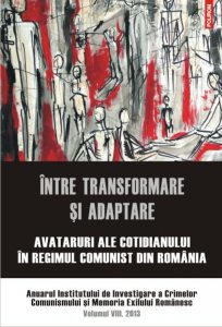 Intre transformare si adaptare. Avataruri ale cotidianului in regimul comunist din Romania. Anuarul Institutului de Investigare a Crimelor Comunismului si Memoria Exilului Romanesc. Vol. VIII
