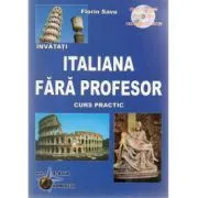 Invatati limba Italiana Fara Profesor. Curs practic cu CD, audio Editia a V-a de Florin Savu
