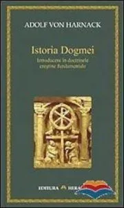 Istoria Dogmei. Introducere in doctrinele crestine fundamentale