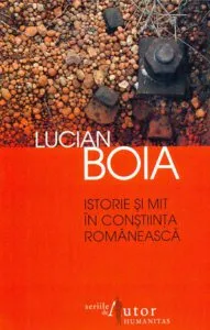 Istorie si mit in constiinta romaneasca de Lucian Boia