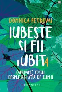 Iubeste si fii iubit(iubita):(aproape) totul despre relatia de cuplu de Domnica Petrovai