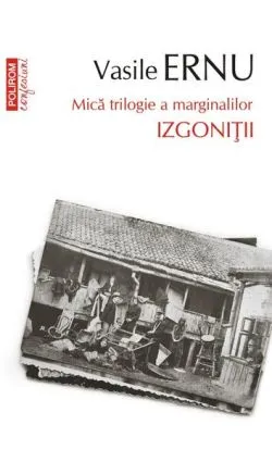 Izgoniții. Mică trilogie a marginalilor (Vol. 3) de Vasile Ernu