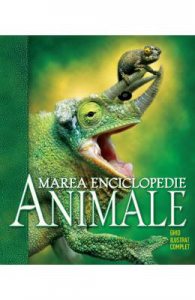 Marea enciclopedie: Animalele. Ghid ilustrat complet