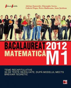 Matematica M1 Bacalaureat 2012. Teme recapitulative si 35 de teste rezolvate dupa modelul MECTS. Breviar teoretic