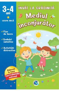 Mediul inconjurator: 3-4 ani grupa mica. Invat la gradinita