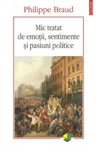 Mic tratat de emotii, sentimente si pasiuni politice de Philippe Braud