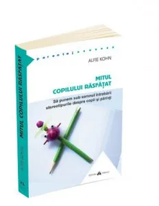 Mitul copilului rasfatat de Alfie Kohn
