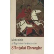 Mucenicia si faptele minunate ale Sfantului Gheorghe - Traducere Lidia Rus de Lidia Rus