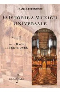 O istorie a muzicii universale Vol.2 De la Bach la Beethoven de Ioana Stefanescu