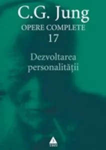 Opere Complete. vol. 17: Dezvoltarea personalitatii de Carl Gustav Jung