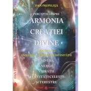 Perceptii despre Armonia Creatiei Divine. Universul de Dan Prepelita