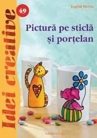Pictura pe sticla si portelan de Ingrid Moras