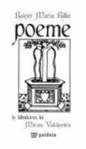 Poeme. In talmacirea lui Mircea Vulcanescu de Rainer Maria Rilke