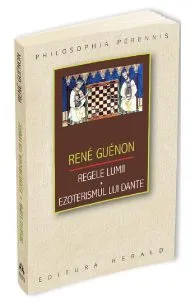 Regele lumii. Ezoterismul lui Dante de Rene Guenon
