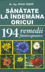 Sanatate la indemana oricui. 194 remedii fitoterapeutice de Ioana Tudor