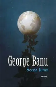 Scena lumii de George Banu