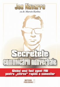 Secretele comunicarii nonverbale. Ghidul unui fost agent FBI pentru citirea rapida a oamenilor