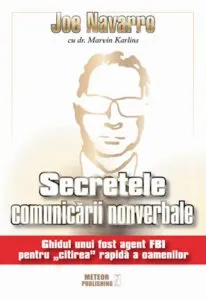 Secretele comunicarii nonverbale. Ghidul unui fost agent FBI pentru citirea rapida a oamenilor de Joe Navarro