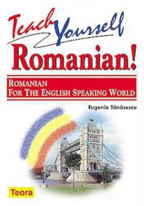 Teach Yourself Romanian! - Romanian for the English Speaking World. Editia 2013