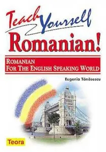 Teach Yourself Romanian! - Romanian for the English Speaking World. Editia 2013