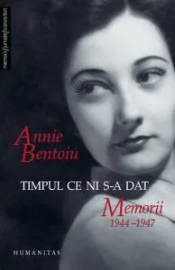 Timpul ce ni s-a dat. Memorii 1944-1947 de Annie Bentoiu