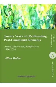 Twenty Years of (re)branding post-communist Romania de Alina Dolea