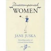 Unaccompanied Women de Jane Juska