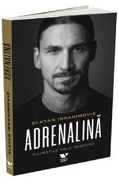 Adrenalina. Povestile mele nespuse de Zlatan Ibrahimovc