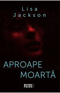 Aproape moarta de Lisa Jackson