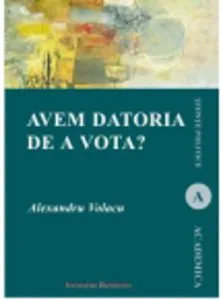 Avem datoria de a vota? de Alexandru Volacu