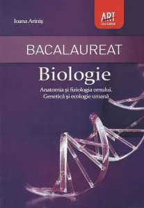 Bacalaureat Biologie: Anatomia si fiziologia omului - Genetica si ecologie umana de Ioana Arinis