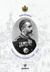 Carol I si politica Romaniei (1878-1912) de Sorin Cristescu