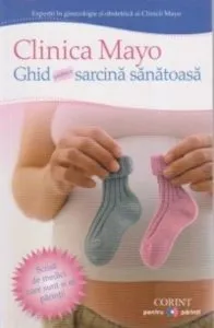 Clinica Mayo. Ghid pentru o sarcina sanatoasa