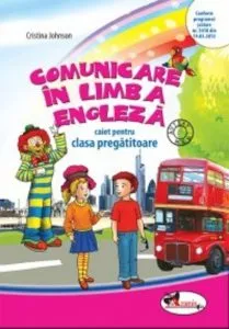 Comunicare in limba engleza. Caiet pentru clasa pregatitoare de Cristina Johnson